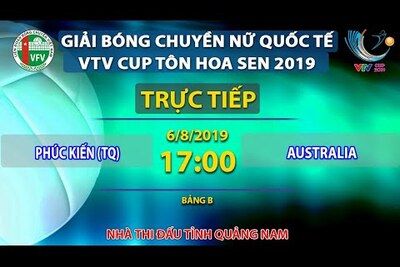 Trực tiếp | Phúc Kiến - Australia | Bảng B | Giải bóng chuyền nữ quốc tế VTV Cup Tôn Hoa Sen 2019