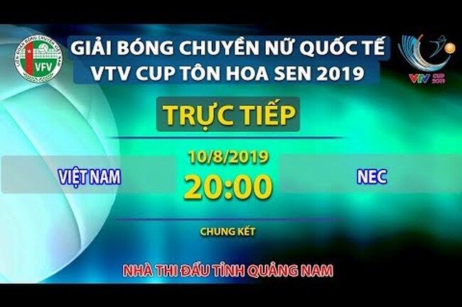 Trực tiếp | Việt Nam -  NEC | Chung kết giải bóng chuyền nữ VTV Cup Tôn Hoa Sen 2019
