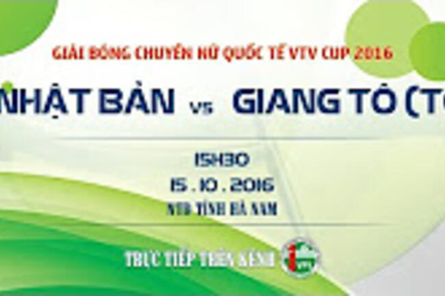 NHẬT BẢN VS GIANG TÔ (TQ) - VTV CUP 2016 | FULL