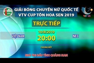 Trực tiếp | Việt Nam -  NEC | Chung kết giải bóng chuyền nữ VTV Cup Tôn Hoa Sen 2019